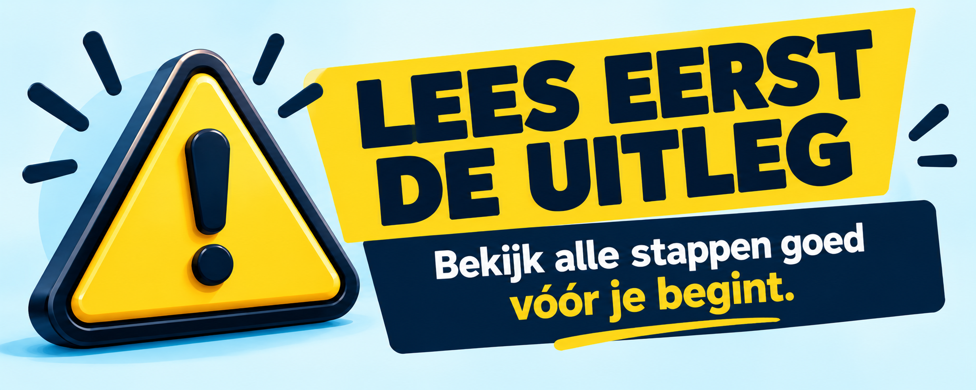 Lees eerst de uitleg. Bekijk alle stappen goed vóór je begint.
